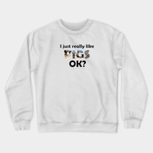 I just really like pigs ok? - wildlife oil painting word art Crewneck Sweatshirt